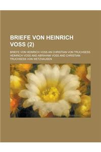 Briefe Von Heinrich Voss; Briefe Von Heinrich Voss an Christian Von Truchsess (2 )