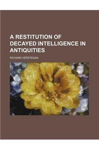 A Restitution of Decayed Intelligence in Antiquities