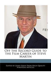 Off the Record Guide to the Film Career of Steve Martin