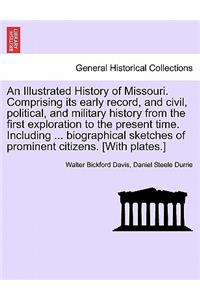 Illustrated History of Missouri. Comprising its early record, and civil, political, and military history from the first exploration to the present time. Including ... biographical sketches of prominent citizens. [With plates.]