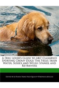 A Dog Lover's Guide to Akc Classified Sporting Group Dogs