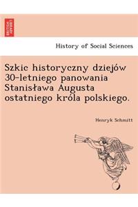 Szkic Historyczny Dziejo W 30-Letniego Panowania Stanis Awa Augusta Ostatniego Kro La Polskiego.