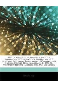 Articles on 1937 in Australia, Including: Australian Referendum, 1937, Australian Referendum, 1937 (Aviation), Australian Referendum, 1937 (Marketing)