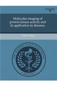 Molecular Imaging of Protein Kinase Activity and Its Application in Diseases