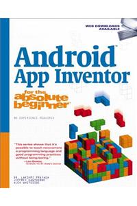 Android App Inventor for the Absolute Beginner