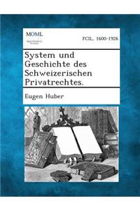 System Und Geschichte Des Schweizerischen Privatrechtes.