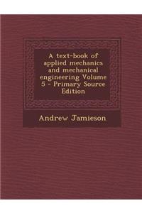 A Text-Book of Applied Mechanics and Mechanical Engineering Volume 5