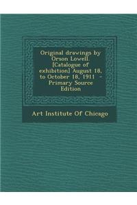 Original Drawings by Orson Lowell. [Catalogue of Exhibition] August 18, to October 18, 1911