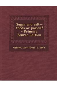 Sugar and Salt--Foods or Poison?