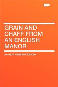 Grain and Chaff from an English Manor