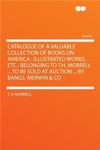 Catalogue of a Valuable Collection of Books on America