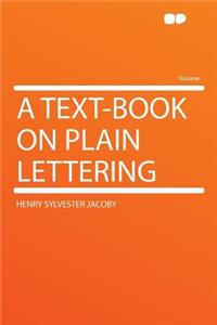 A Text-Book on Plain Lettering