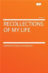 Recollections of My Life Volume 1