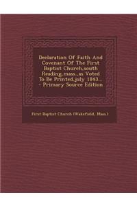 Declaration of Faith and Covenant of the First Baptist Church, South Reading, Mass., as Voted to Be Printed, July 1843...
