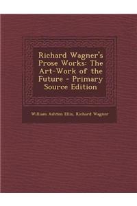 Richard Wagner's Prose Works: The Art-Work of the Future