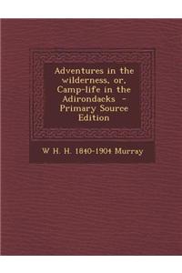 Adventures in the Wilderness, Or, Camp-Life in the Adirondacks
