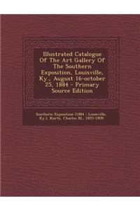Illustrated Catalogue of the Art Gallery of the Southern Exposition, Louisville, KY., August 16-October 25, 1884