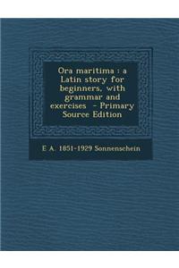 Ora Maritima: A Latin Story for Beginners, with Grammar and Exercises