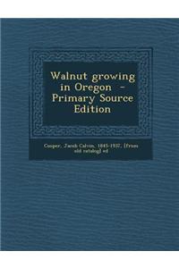 Walnut Growing in Oregon - Primary Source Edition