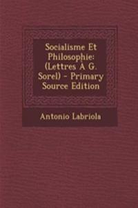 Socialisme Et Philosophie: (Lettres A G. Sorel) - Primary Source Edition