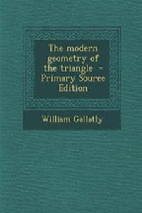 The Modern Geometry of the Triangle - Primary Source Edition