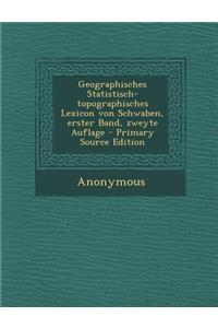 Geographisches Statistisch-Topographisches Lexicon Von Schwaben, Erster Band, Zweyte Auflage - Primary Source Edition