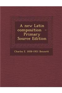 A New Latin Composition - Primary Source Edition