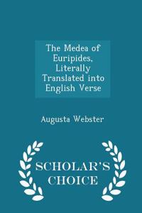The Medea of Euripides, Literally Translated Into English Verse - Scholar's Choice Edition