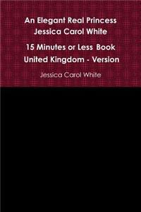 Elegant Real Princess Jessica Carol White - A 15 Minutes or Less Book - United Kingdom - Version