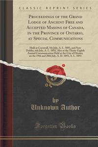 Proceedings of the Grand Lodge of Ancient Free and Accepted Masons of Canada, in the Province of Ontario, at Special Communications