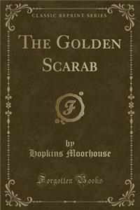 The Golden Scarab (Classic Reprint)