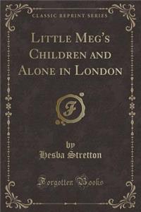 Little Meg's Children and Alone in London (Classic Reprint)