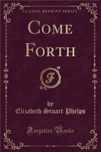 Come Forth (Classic Reprint)