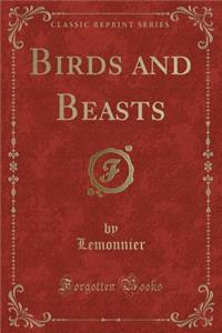 Birds and Beasts (Classic Reprint)