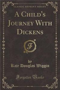 A Child's Journey with Dickens (Classic Reprint)