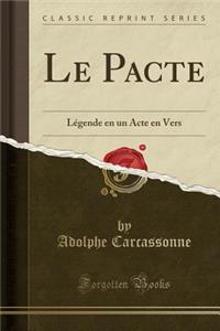Le Pacte: Lï¿½gende En Un Acte En Vers (Classic Reprint)