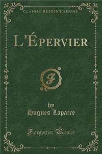 L'ï¿½pervier (Classic Reprint)