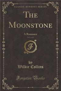 The Moonstone, Vol. 1 of 3: A Romance (Classic Reprint)