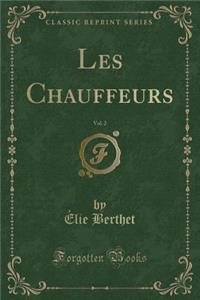 Les Chauffeurs, Vol. 2 (Classic Reprint)