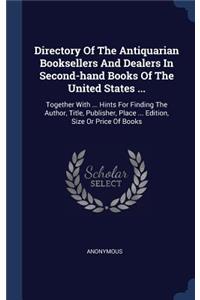 Directory Of The Antiquarian Booksellers And Dealers In Second-hand Books Of The United States ...