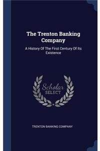 The Trenton Banking Company: A History Of The First Century Of Its Existence