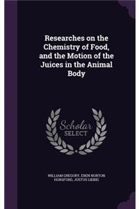 Researches on the Chemistry of Food, and the Motion of the Juices in the Animal Body