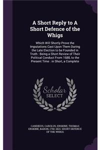 A Short Reply to A Short Defence of the Whigs