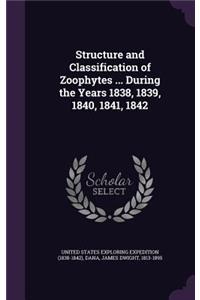 Structure and Classification of Zoophytes ... During the Years 1838, 1839, 1840, 1841, 1842