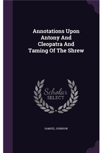 Annotations Upon Antony And Cleopatra And Taming Of The Shrew