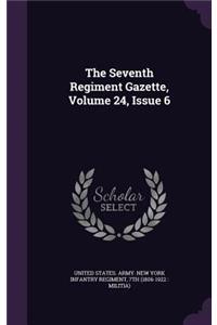 The Seventh Regiment Gazette, Volume 24, Issue 6