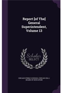 Report [of The] General Superintendent, Volume 13
