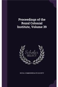 Proceedings of the Royal Colonial Institute, Volume 39