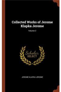 Collected Works of Jerome Klapka Jerome; Volume 2