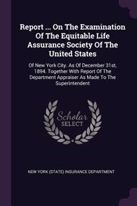 Report ... On The Examination Of The Equitable Life Assurance Society Of The United States